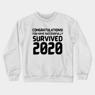 Congratulations! You Have Successfully Survived 2020 Happy New Years Eve Funny Cheerful Memes Slogan New years Man's & Woman's T-Shirt T-Shirt Crewneck Sweatshirt